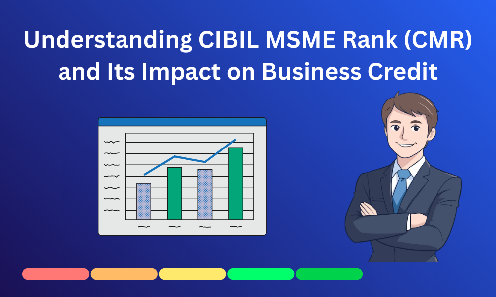 Understanding CIBIL MSME Rank (CMR) and Its Impact on Business Credit