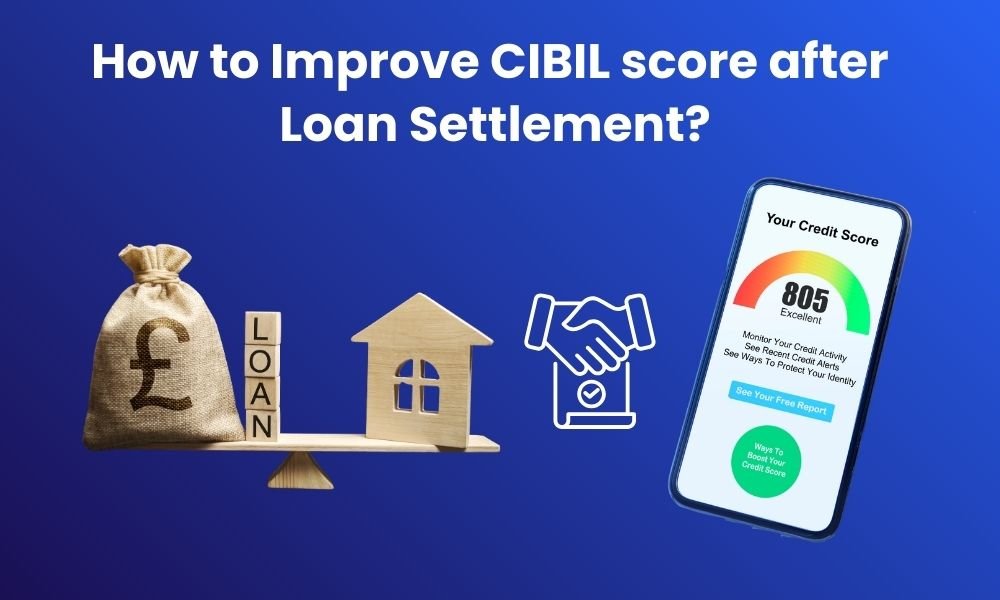 How to Improve CIBIL score after Loan Settlement.