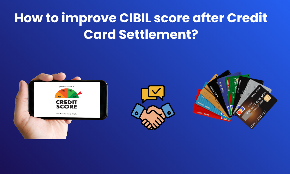 How to improve CIBIL score after Credit Card Settlement?